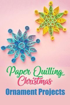 portada Paper Quilling Christmas Ornament Projects: Gift for Christmas (en Inglés)