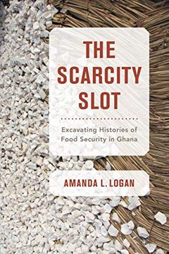 portada Scarcity Slot: Excavating Histories of Food Security in Ghana (California Studies in Food and Culture)