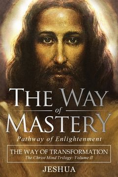 portada The way of Mastery, Pathway of Enlightenment: The way of Transformation: The Christ Mind Trilogy vol ii 
