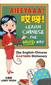 portada AIEEYAAA! Learn Chinese the Hard Way: The English-Chinese Cartoon Dictionary (en Inglés)