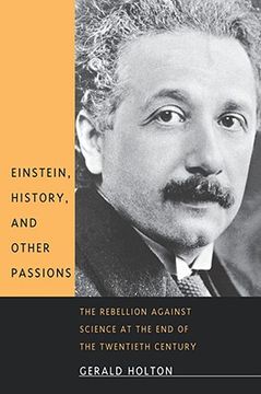 portada einstein, history, and other passions: the rebellion against science at the end of the twentieth century (en Inglés)