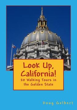 portada Look Up, California!: 20 Walking Tours in the Golden State (en Inglés)