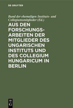 portada Aus den Forschungsarbeiten der Mitglieder des Ungarischen Instituts und des Collegium Hungaricum in Berlin (en Alemán)