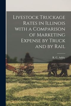 portada Livestock Truckage Rates in Illinois With a Comparison of Marketing Expense by Truck and by Rail (in English)