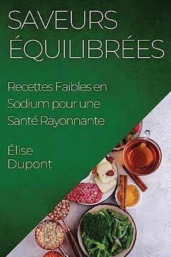 portada Saveurs Équilibrées: Recettes Faibles en Sodium pour une Santé Rayonnante (en Francés)