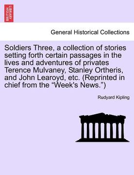 portada soldiers three, a collection of stories setting forth certain passages in the lives and adventures of privates terence mulvaney, stanley ortheris, and