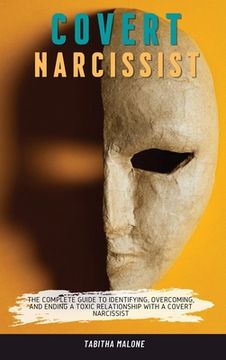 portada Covert Narcissist: The Complete Guide to Identifying, Overcoming, and Ending a Toxic Relationship with a Covert Narcissist