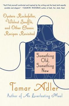 portada Something Old, Something New: Oysters Rockefeller, Walnut Souffle, and Other Classic Recipes Revisited