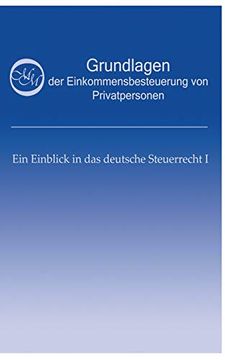 portada Grundlagen der Einkommensbesteuerung von Privatpersonen: Ein Einblick in das Deutsche Steuerrecht i (Ein Einblick in das Deutsche Steuerrecht (1)) (en Alemán)