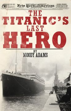 portada The Titanic's Last Hero: A Startling True Story That can Change Your Life Forever (en Inglés)