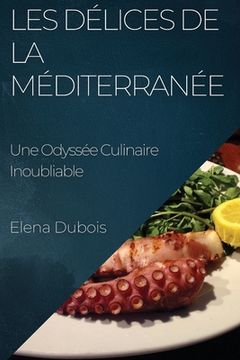 portada Les Délices de la Méditerranée: Une Odyssée Culinaire Inoubliable (en Francés)