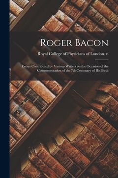 portada Roger Bacon: Essays Contributed by Various Writers on the Occasion of the Commemoration of the 7th Centenary of His Birth (in English)
