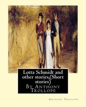 portada Lotta Schmidt and other stories, By Anthony Trollope (Short stories) (en Inglés)