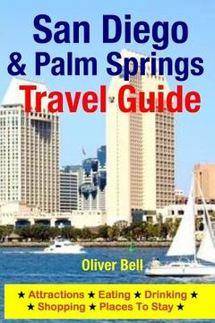 portada San Diego & Palm Springs Travel Guide: Attractions, Eating, Drinking, Shopping & Places To Stay (in English)