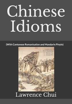 portada Chinese Idioms: (With Cantonese Romanisation and Mandarin Pinyin) (in English)