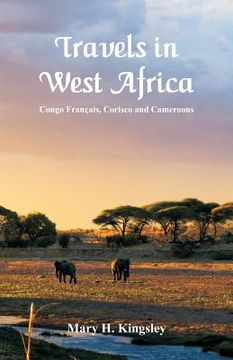 portada Travels in West Africa: Congo Français, Corisco and Cameroons (en Inglés)