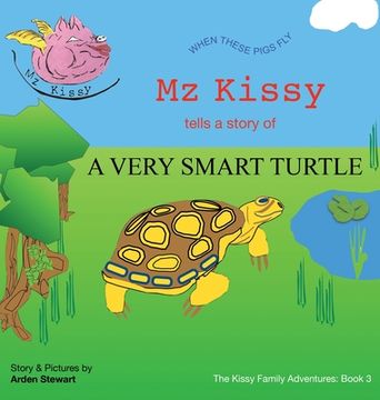 portada Mz Kissy Tells the Story of a Very Smart Turtle: When These Pigs Fly (in English)