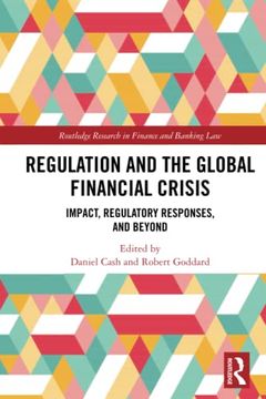 portada Regulation and the Global Financial Crisis (Routledge Research in Finance and Banking Law) (en Inglés)