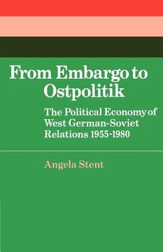 portada From Embargo to Ostpolitik: The Political Economy of West German-Soviet Relations, 1955-1980 (Cambridge Russian, Soviet and Post-Soviet Studies) (en Inglés)