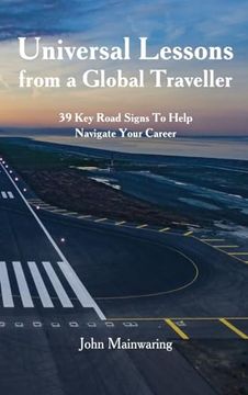 portada Universal Lessons From a Global Traveller: 39 key Road-Signs to Help Navigate Your Career (en Inglés)