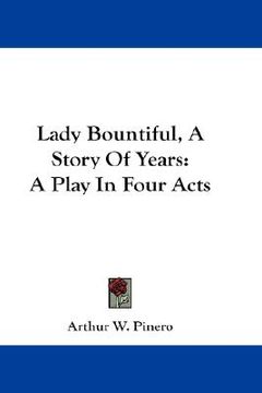 portada lady bountiful, a story of years: a play in four acts (en Inglés)