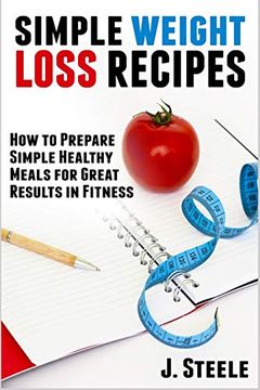 portada Simple Weight Loss Recipes: How to Prepare Simple Healthy Meals for Great Results in Fitness (in English)