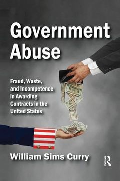 portada Government Abuse: Fraud, Waste, and Incompetence in Awarding Contracts in the United States (en Inglés)