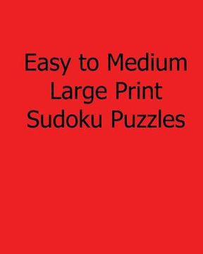 portada Easy to Medium Large Print Sudoku Puzzles: Fun, Large Print Sudoku Puzzles (en Inglés)