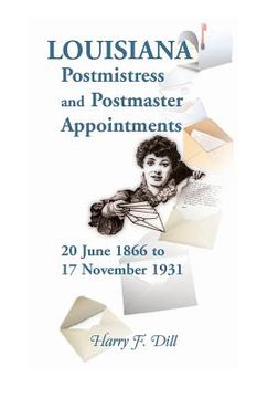 portada Louisiana Postmistress and Postmaster Appointments 20 June 1866-17 November 1931 (en Inglés)