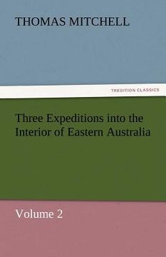 portada three expeditions into the interior of eastern australia (en Inglés)
