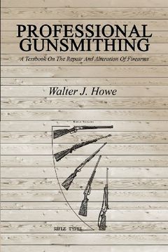 portada Professional Gunsmithing: A Textbook On The Repair And Alteration Of Firearms
