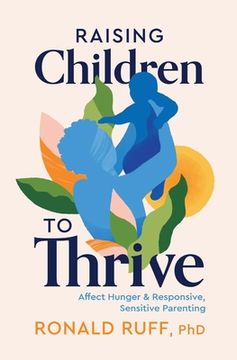 portada Raising Children to Thrive: Affect Hunger and Responsive, Sensitive Parenting (en Inglés)