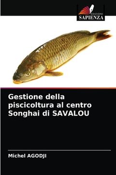 portada Gestione della piscicoltura al centro Songhai di SAVALOU (in Italian)