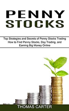 portada Penny Stocks: How to Find Penny Stocks, day Trading, and Earning big Money Online (Top Strategies and Secrets of Penny Stocks Trading) (en Inglés)