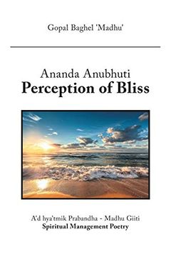 portada Ananda Anubhuti Perception of Bliss: A'D Hya'Tmik Prabandha - Madhu Giiti Spiritual Management Poetry 