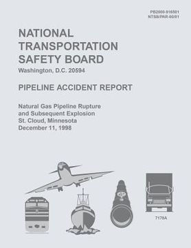 portada Pipeline Accident Report Natural Gas Pipeline Rupture and Subsequent Explosion, St. Cloud, Minnesota, December 11, 1998 (en Inglés)