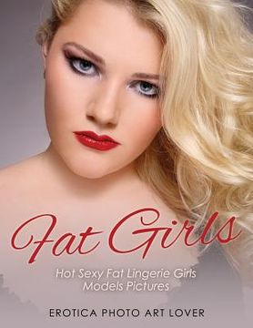 portada Fat Girls: Hot Sexy Fat Lingerie Girls Models Pictures (en Inglés)