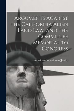 portada Arguments Against the California Alien Land Law, and the Committee Memorial to Congress (in English)