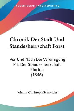 portada Chronik Der Stadt Und Standesherrschaft Forst: Vor Und Nach Der Vereinigung Mit Der Standesherrschaft Pforten (1846) (in German)