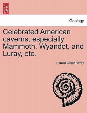 portada celebrated american caverns, especially mammoth, wyandot, and luray, etc. (in English)