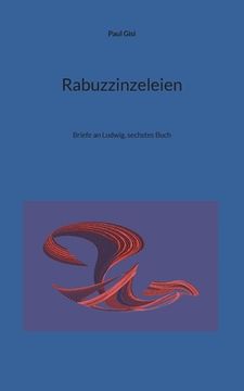 portada Rabuzzinzeleien: Briefe an Ludwig, sechstes Buch (en Alemán)