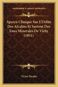 portada Apercu Clinique Sur L'Utilite Des Alcalins Et Surtout Des Eaux Minerales De Vichy (1851) (en Francés)