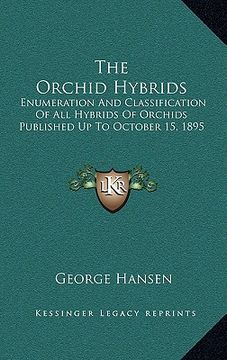 portada the orchid hybrids: enumeration and classification of all hybrids of orchids published up to october 15, 1895 (en Inglés)