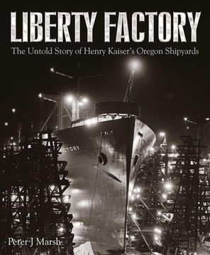 portada Liberty Factory: The Untold Story of Henry Kaiser'S Oregon Shipyards 