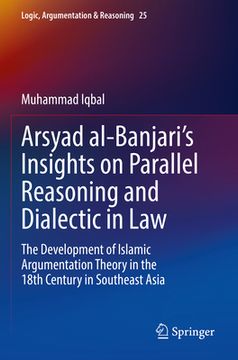 portada Arsyad Al-Banjari's Insights on Parallel Reasoning and Dialectic in Law: The Development of Islamic Argumentation Theory in the 18th Century in Southe (in English)