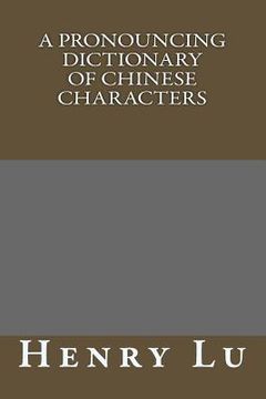 portada A Pronouncing Dictionary Of Chinese Characters (en Inglés)