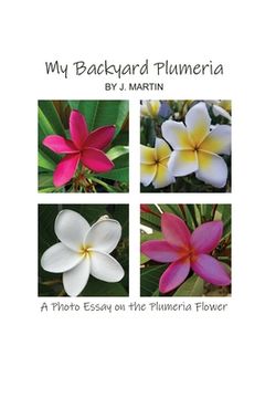 portada My Backyard Plumeria: A Photo Essay on the Plumeria Flower (en Inglés)