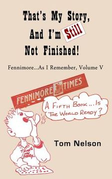portada That's My Story, and I'm Still Not Finished: Fennimore...As I Remember, Volume V (en Inglés)