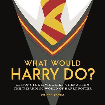 portada What Would Harry Do? Lessons for Living Like a Hero From the Wizarding World of Harry Potter (in English)