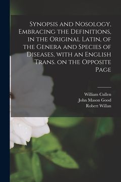 portada Synopsis and Nosology, Embracing the Definitions, in the Original Latin, of the Genera and Species of Diseases, With an English Trans. on the Opposite (en Inglés)